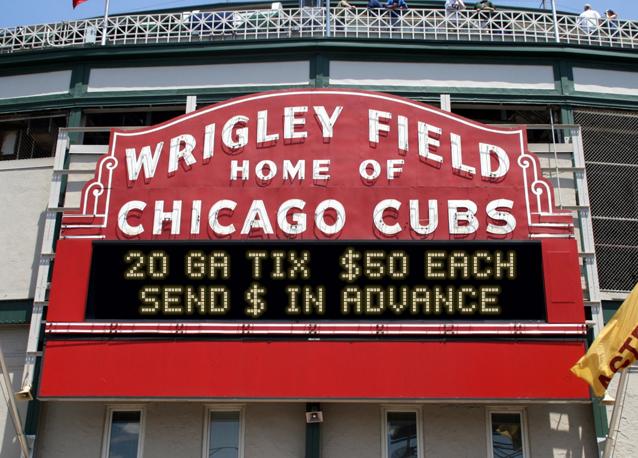 newsign.php?line1=20+GA+TIX++%2450+EACH&line2=SEND+%24+In+Advance&Go+Cubs=Go+Cubs