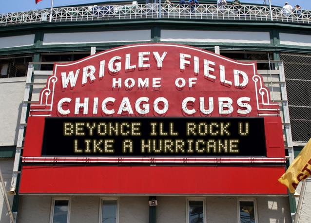 newsign.php?line1=Beyonce+ILL+ROCK+U&line2=LIKE+A+HURRICANE&Go+Cubs=Go+Cubs