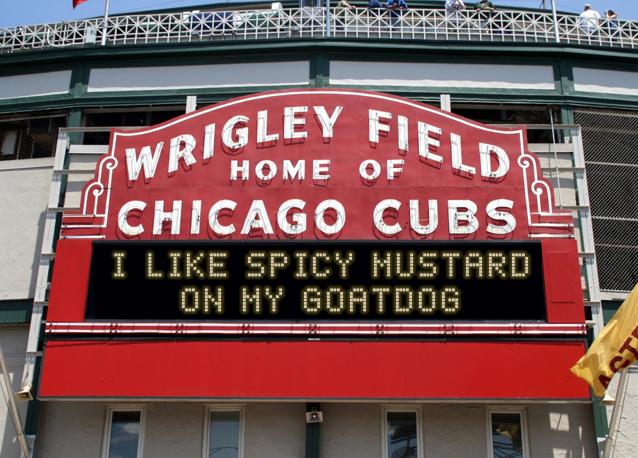 newsign.php?line1=I+like+spicy+mustard&line2=on+my+goatdog&Go+Cubs=Go+Cubs