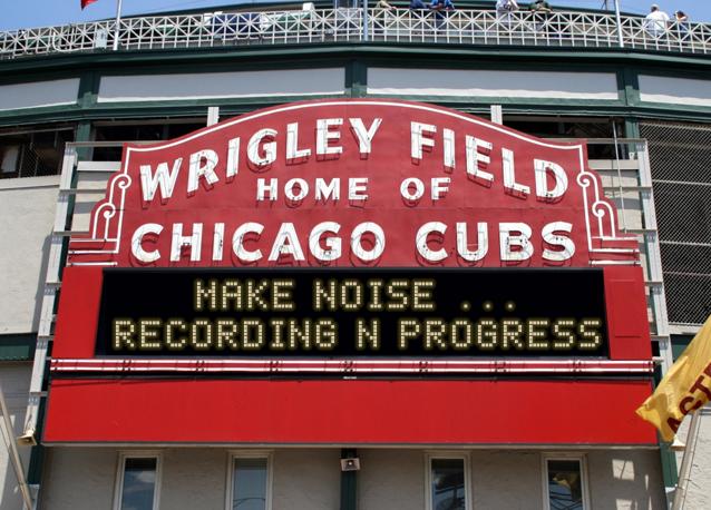 newsign.php?line1=Make+Noise+...&line2=Recording+n+Progress&Go+Cubs=Go+Cubs