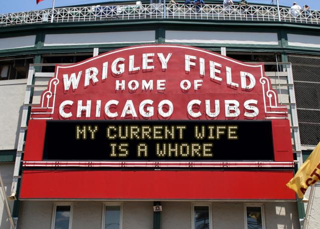 newsign.php?line1=My+current+wife+&line2=is+a+whore&Go+Cubs=Go+Cubs