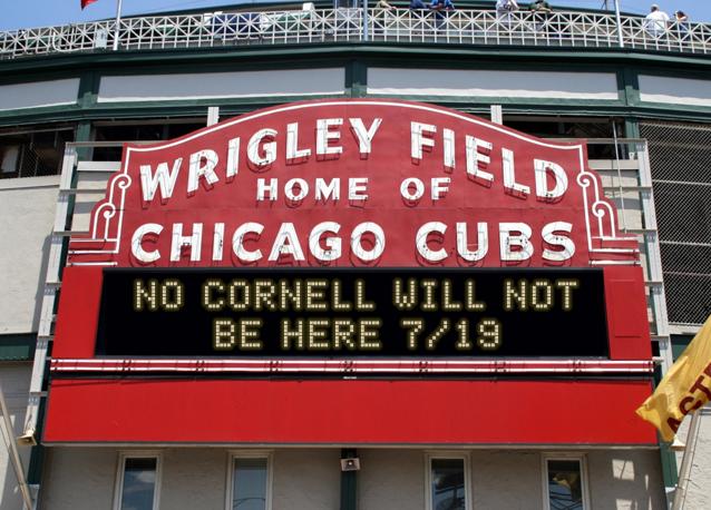 newsign.php?line1=NO+CORNELL+WILL+NOT&line2=BE+HERE+7%2F19&Go+Cubs=Go+Cubs