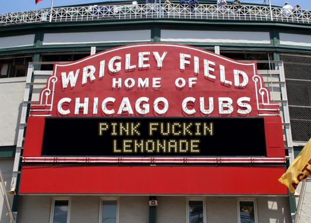 newsign.php?line1=PINK+FUCKIN&line2=LEMONADE&Go+Cubs=Go+Cubs