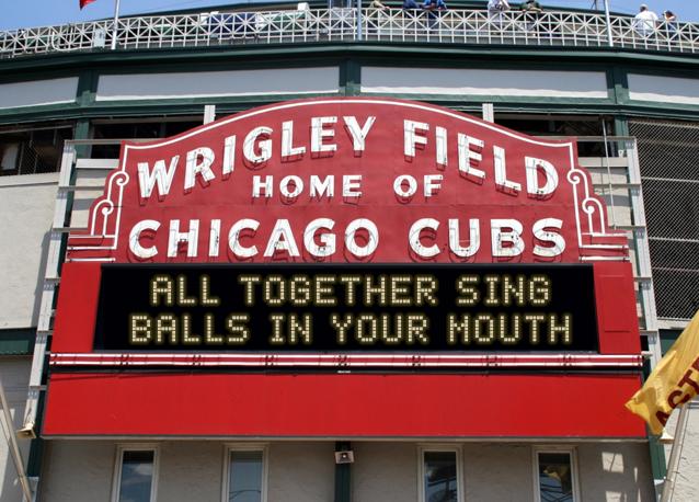newsign.php?line1=all+together+sing&line2=BALLS+IN+YOUR+MOUTH&Go+Cubs=Go+Cubs