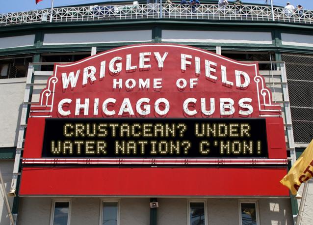 newsign.php?line1=crustacean%3F+under&line2=water+nation%3F+c%27mon%21&Go+Cubs=Go+Cubs