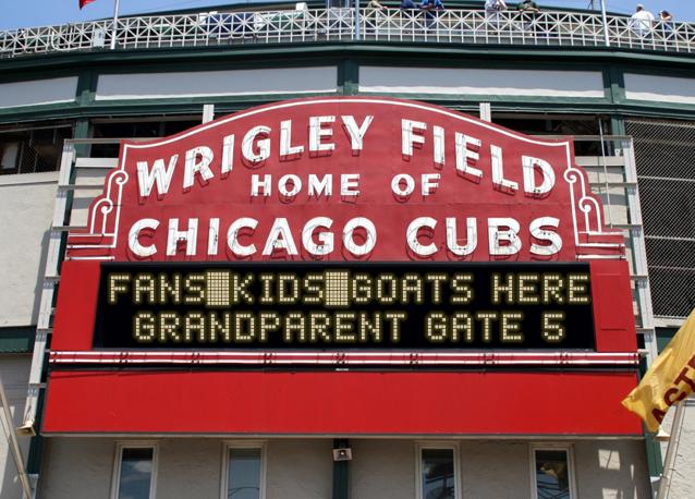 newsign.php?line1=fans-kids-goats+here&line2=grandparent+gate+5&Go+Cubs=Go+Cubs