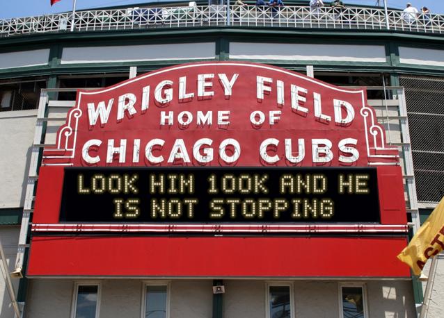 newsign.php?line1=look+him+100k+and+he&line2=is+not+stopping&Go+Cubs=Go+Cubs