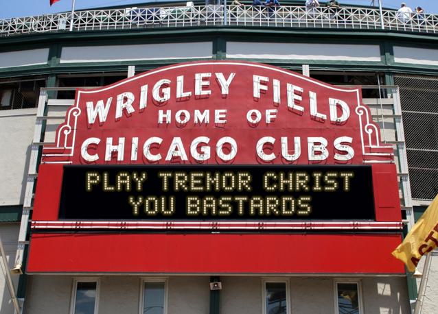 newsign.php?line1=play+tremor+christ&line2=you+bastards&Go+Cubs=Go+Cubs