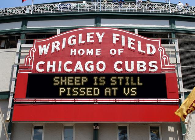 newsign.php?line1=SHEEP+IS+STILL&line2=PISSED+AT+VS&Go+Cubs=Go+Cubs