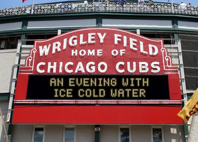 newsign.php?line1=an+evening+with&line2=ice+cold+water&Go+Cubs=Go+Cubs